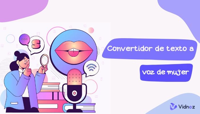 Top 5 Mejores Convertidores de Texto a Voz para Hacer Voz de Mujer con IA